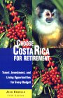 Choose Costa Rica for Retirement : Travel, Investment, and Living Opportunities for Every Budget [Click for larger image]