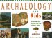 Archaeology for Kids : Uncovering the Mysteries of Our Past cover