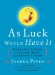 As Luck Would Have It : Incredible Stories, from Lottery Wins to Lightning Strikes cover