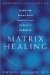 Matrix Healing : Discover Your Greatest Health Potential Through the Power of Kabbalah cover