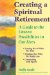 Creating a Spiritual Retirement : A Guide to the Unseen Possibilities in Our Lives cover