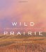 Wild Prairie : A Photographer's Personal Journey cover