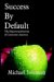 Success By Default : The Depersonalization Of Corporate America cover
