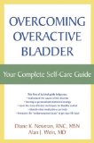Overcoming Overactive Bladder : Your Complete Self-Care Guide [Click for larger image]