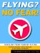 Flying? No Fear! : Conquer Your Fear of Flying cover