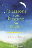 13 Lessons for Pleasing the Divine : A Witch's Primer [Click for larger image]
