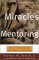 The Miracles of Mentoring : How to Encourage and Lead Future Generations cover