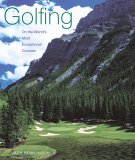 Golfing On the World's Most Exceptional Courses [Click for larger image]