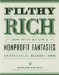 Filthy Rich : How to Turn Your Nonprofit Fantasies into Cold, Hard Cash cover