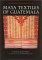 Maya Textiles of Guatemala : The Gustavus A. Eisen Collection, 1902 cover