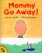 Mommy Go Away! cover