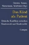 Das Kind Als Patient : Ethische Konflikte Zwischen Kindeswohl Und Kindeswille [Click for larger image]