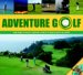  Adventure Golf: From Fairways to Fun Days--attractions on And Off the World's Most Remarkable Golf Courses