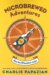  Microbrewed Adventures: A Lupulin-Filled Journey To The Heart And Flavor Of The World's Great Craft Beers