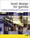  Level Design for Games: Creating Compelling Game Experiences