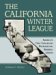 CALIFORNIA WINTER LEAGUE : America's First Integrated Professional Baseball League cover
