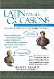 Latin For All Occasions (Lingua Latina Occasionibus Omnibus) : Become the Life of the Party with Everyone's Favorite Dead Language! [Click for larger image]