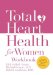 Total Heart Health for Women Workbook : Achieving a Total Heart Health Lifestyle in 90 Days cover