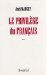 Le Privilege Du Francais : La Bataille Du Francais En France, Au Quebec Et Dans Le Monde  Essai cover