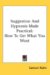 Suggestion and Hypnosis Made Practical How to Get What You Want