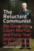 The Reluctant Communist: My Desertion, Court-Mmartial, and Forty-year Imprisonment in North Korea