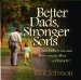 Better Dads, Stronger Sons : How Fathers Can Guide Boys to Become Men of Character cover