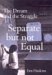 Separate but Not Equal : The Dream and the Struggle cover