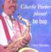 Charlie Parker Played Be Bop cover