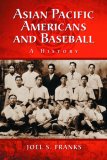 Asian Pacific Americans and Baseball : A History [Click for larger image]