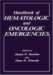  Handbook of Hematologic and Oncologic Emergencies