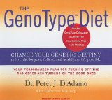 The Geno Type Diet : Change Your Genetic Destiny to Live the Longest, Fullest and Healthiest Life Possible, Library Edition [Click for larger image]