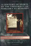 A Century of Sports at the University of Nebraska at Kearney [Click for larger image]
