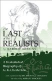 The Last of the Realists : G.K. Chesterton, His Life & His Work [Click for larger image]