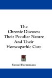 The Chronic Diseases : Their Peculiar Nature and Their Homeopathic Cure [Click for larger image]