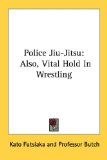 Police Jiu-Jitsu : Also, Vital Hold in Wrestling [Click for larger image]