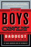 For Boys Only : The Biggest, Baddest, Best Book Ever! [Click for larger image]