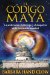 El codigo Maya : La Aceleracion Del Tiempo Y El Despertar De La Consciencia Del Mundo cover