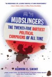 Mudslingers : The Twenty-Five Dirtiest Political Campaigns of All Time [Click for larger image]