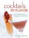 Cocktails by Flavor : Over 340 Recipes to Tempt the Taste Buds cover