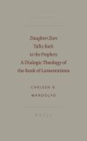 Daughter Zion Talks Back To The Prophets : A Dialogic Theology of the Book of Lamentations [Click for larger image]