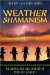 Weather Shamanism : Harmonizing Our Connection With the Elements cover
