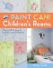 Paint Can! Children's Rooms : Patterns & Projects for Colorful, Creative Spaces cover