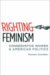  Righting Feminism: Conservative Women and American Politics