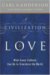 A Civilization of Love : What Every Catholic Can Do to Transform the World cover