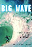Big Wave : Stories of Riding the World's Wildest Water [Click for larger image]