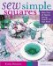 Sew Simple Squares : More Than 25 Fearless Sewing Projects for Your Home cover