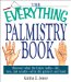 The Everything Palmistry Book : Discover What the Future Holds--Life, Love, and Wealth--All in the Palm of Your Hand cover