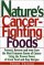  Nature's Cancer-Fighting Foods: Prevent and Reverse the Most Common Forms of Cancer Using the Proven Power of Great Food and Easy Recipes