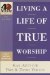 Living a Life of True Worship cover