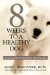 8 Weeks to a Healthy Dog : An Easy-To-Follow Program for the Life of Your Dog cover